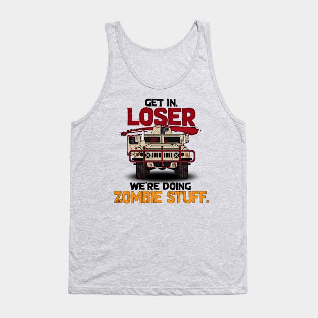 Get in, Loser. We're Doing Zombie Stuff Tank Top by SchaubDesign